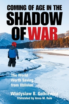 Paperback Coming of Age in the Shadow of War: The World Worth Saving from Oblivion Book