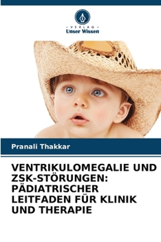 Ventrikulomegalie Und Zsk-Störungen: Pädiatrischer Leitfaden Für Klinik Und Therapie (German Edition)