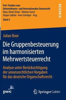 Hardcover Die Gruppenbesteuerung Im Harmonisierten Mehrwertsteuerrecht: Analyse Unter Berücksichtigung Der Unionsrechtlichen Vorgaben Für Das Deutsche Organscha [German] Book