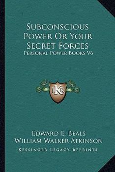 Paperback Subconscious Power Or Your Secret Forces: Personal Power Books V6 Book