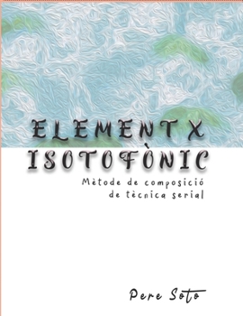Paperback ELEMENT X ISOTOFÒNIC (Mètode de composició de tècnica serial) [Catalan] Book