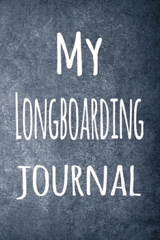 My Longboarding Journal: The perfect way to record your hobby - 6x9 119 page lined journal!