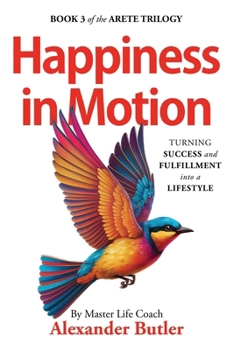 Paperback Happiness in Motion: Turning Success and Fulfillment into a Lifestyle Book