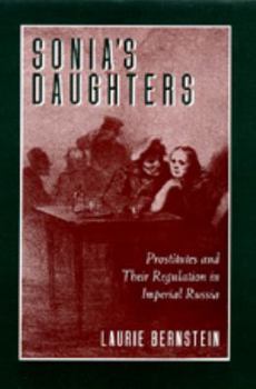 Hardcover Sonia's Daughters: Prostitutes and Their Regulation in Imperial Russia Book