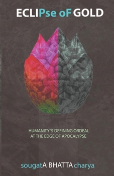 ECLIPse of GOLD: Humanity's Defining Ordeal at the Edge of Apocalypse | Kaliyuga Civilization Collapse and Bouncing to the Golden Dawn of Satyayuga