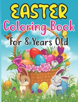 Paperback Easter Coloring Book For Kids Ages 8: Easter Bunny, Happy Easter and Easter Egg Hunt Coloring Book For kids 8 Book