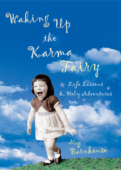 Paperback Waking Up the Karma Fairy: Life Lessons and Other Holy Adventures Book