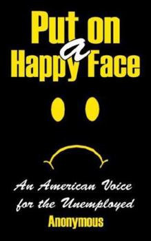 Paperback Put on a Happy Face: An American Voice for the Unemployed Book