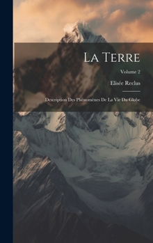 Hardcover La Terre: Description Des Phénomènes De La Vie Du Globe; Volume 2 [French] Book