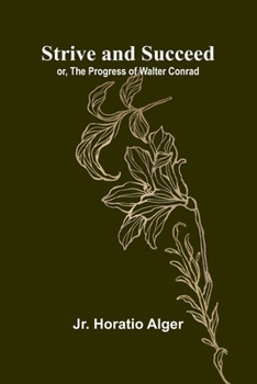 Paperback Strive and Succeed; or, The Progress of Walter Conrad Book