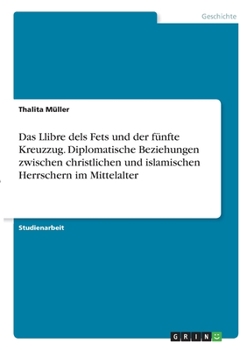 Paperback Das Llibre dels Fets und der fünfte Kreuzzug. Diplomatische Beziehungen zwischen christlichen und islamischen Herrschern im Mittelalter [German] Book