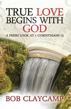 Paperback True Love Begins with God: A Fresh Look at 1 Corinthians 13 Book