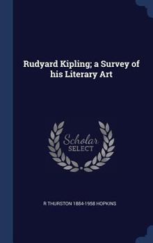 Hardcover Rudyard Kipling; a Survey of his Literary Art Book