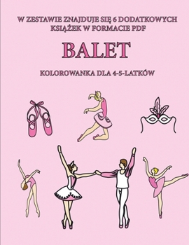 Paperback Kolorowanka dla 4-5-latk?w (Balet): Ta ksi&#261;&#380;ka zawiera 40 stron bezstresowych kolorowanek w celu zmniejszenia frustracji i zwi&#281;kszenia [Polish] Book