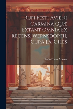 Paperback Rufi Festi Avieni Carmina Quæ Extant Omnia Ex Recens. Wernsdorfii, Cura J.a. Giles Book