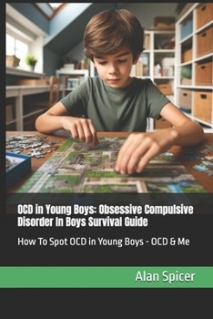 OCD in Young Boys: Obsessive Compulsive Disorder In Boys Survival Guide: How To Spot OCD in Young Boys - OCD & Me
