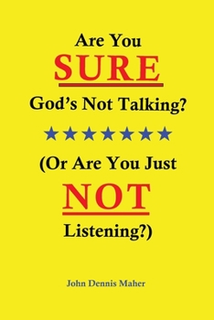 Are You SURE God's NOT Talking? : (or Are You Just NOT Listening?)