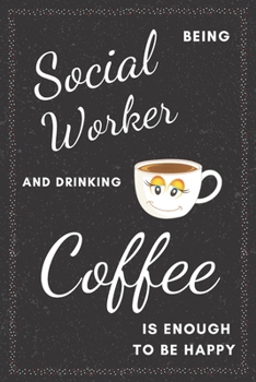 Paperback Social Worker & Drinking Coffee Notebook: Funny Gifts Ideas for Men/Women on Birthday Retirement or Christmas - Humorous Lined Journal to Writing Book