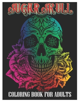 Paperback Sugar Skulls Coloring Book for Adults: 50 Plus Designs Inspired by Día de Los Muertos Skull Day of the Dead Easy Patterns for Anti-Stress and Relaxati Book