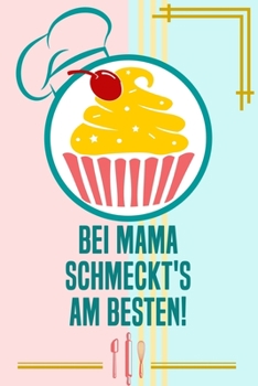 Bei Mama schmeckt's am besten: Rezepte-Buch Kochbuch liniert DinA 5 zum Notieren von eigenen Rezepten und Lieblings-Gerichten für Köchinnen und Köche (German Edition)