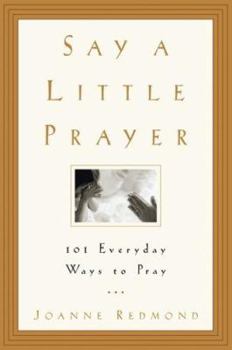 Paperback Say a Little Prayer: 101 Everyday Ways to Pray Book