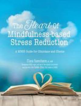 Paperback The Heart of Mindfulness-Based Stress Reduction: A Mbsr Guide for Clinicians and Clients Book