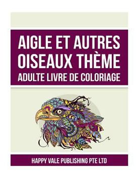 Paperback Aigle Et Autres Oiseaux Thème Adulte Livre De Coloriage [French] Book