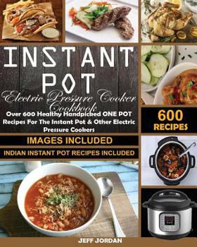 Paperback Instant Pot Electric Pressure Cooker Cookbook: Over 600 Healthy Handpicked One Pot Recipes for the Instant Pot & Other Electric Pressure Cookers (Indi Book