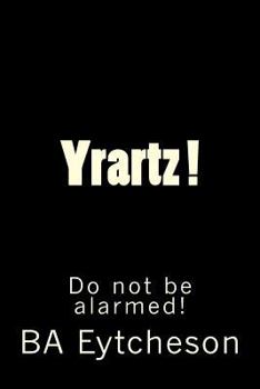 Paperback Yrartz !: Do Not Be Alarmed! Book