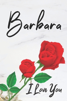 Barbara I Love You: Red Love Flowers & Marble Romance Prosperity - Motivational & Inspirational Women & Girls Funny Notebook Wide Ruled Lined Journal ... 2020 Love Romance Beauty & Perfection
