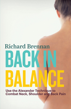Paperback Back in Balance: Use the Alexander Technique to Combat Neck, Shoulder and Back Pain Book
