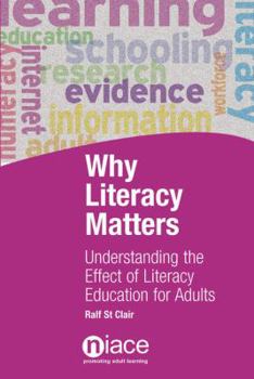 Paperback Why Literacy Matters: Understanding the Effects of Literacy Education for Adults Book