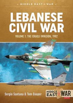 Lebanese Civil War. Volume 1: The Israeli Invasion, 1982 - Book #21 of the Middle East@War