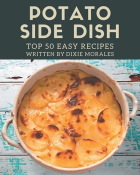 Paperback Top 50 Easy Potato Side Dish Recipes: Best-ever Easy Potato Side Dish Cookbook for Beginners Book