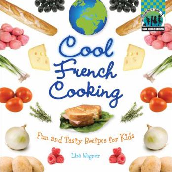 Cool French Cooking: Fun and Tasty Recipes for Kids - Book  of the Cool Cooking