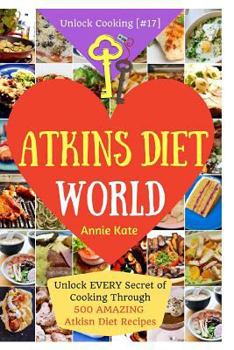 Paperback Welcome to Atkins Diet World: Welcome to Atkins Diet World: Unlock EVERY Secret of Cooking Through 500 AMAZING Atkins Diet Recipes (Atkins Diet Cook Book
