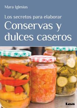 Paperback Los Secretos Para Elaborar Conservas Y Dulces Caseros [Spanish] Book