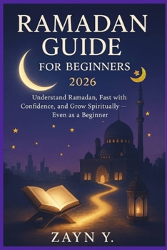 Paperback Ramadan Guide for Beginners 2026: Understand Ramadan, Fast with Confidence, and Grow Spiritually Even as a Beginner Book