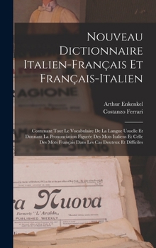 Nouveau Dictionnaire Italien-Français Et Français-Italien: Contenant Tout Le Vocabulaire De La Langue Usuelle Et Donnant La Prononciation Figurée Des ... Cas Douteux Et Difficiles