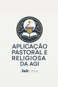 Paperback Aplicação Pastoral e Religiosa da AGI: Inteligência Artificial Geral [Portuguese] Book
