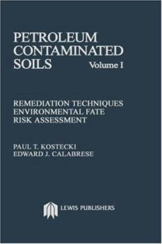 Hardcover Petroleum Contaminated Soils, Volume I: Remediation Techniques, Environmental Fate, and Risk Assessment Book