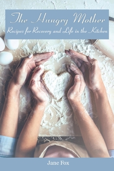 Paperback The Hungry Mother: Recipes for Recovery and Life in the Kitchen Book