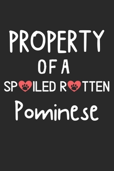 Property Of A Spoiled Rotten Pominese: Lined Journal, 120 Pages, 6 x 9, Pominese Dog Gift Idea, Black Matte Finish (Property Of A Spoiled Rotten Pominese Journal)