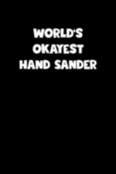 Paperback World's Okayest Hand Sander Notebook - Hand Sander Diary - Hand Sander Journal - Funny Gift for Hand Sander: Medium College-Ruled Journey Diary, 110 p Book