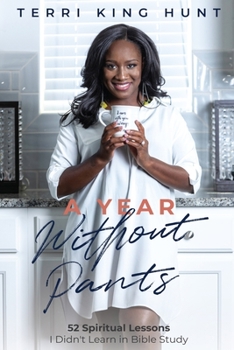Paperback A Year Without Pants: 52 Spiritual Lessons I Didn't Learn In Bible Study Book