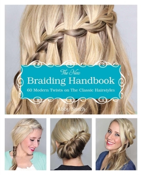 Paperback The New Braiding Handbook: 60 Modern Twists on Classic Hairstyles Book