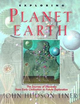 Paperback Exploring Planet Earth: The Journey of Discovery from Early Civilization to Future Exploration Book