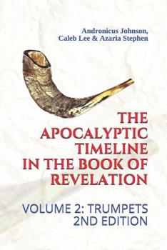 Paperback The Apocalyptic Timeline in the Book of Revelation: Volume 2: Trumpets Book