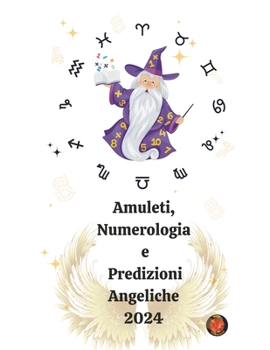 Paperback Amuleti, Numerologia e Predizioni Angeliche 2024 [Italian] Book
