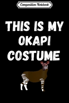 Paperback Composition Notebook: This Is My Okapi Costume Forest Zebra Giraffe Animal Journal/Notebook Blank Lined Ruled 6x9 100 Pages Book